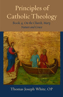 Principles of Catholic Theology, Book 4 : On the Church, Mary, Nature and Grace-9780813237794