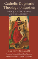 Catholic Dogmatic Theology: a Synthesis Book 3 : On the Church and the Sacraments-9780813237886