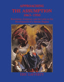 Approaching the Assumption, 1863-1950 : Revelation, Scripture, and the Laity in the Development of a Marian Dogma-9780813239446