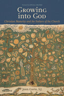 Growing into God : The Fathers of the Church on Christian Maturity-9780813239545