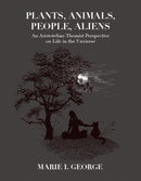Plants, Animals, People, Aliens : An Aristotelian-Thomist Perspective on Life in the Universe-9780813239569