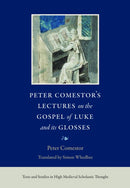 Peter Comestor''s Lectures on the Gospel of Luke and Its Glosses