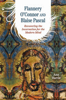 Flannery O'Connor and Blaise Pascal : Recovering the Incarnation for the Modern Mind-9780813239729
