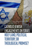 Catholic-Jewish Engagements on Israel : Holy Land, Political Territory, or Theological Promise?-9780813239743