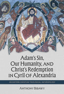 Adam''s Sin, Our Humanity, and Christ''s Redemption in Cyril of Alexandria
