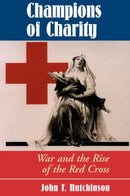 Champions Of Charity : War And The Rise Of The Red Cross-9780813333670