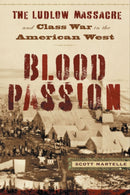 Blood Passion : The Ludlow Massacre and Class War in the American West, First Paperback Edition-9780813544199