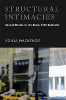 Structural Intimacies : Sexual Stories in the Black AIDS Epidemic-9780813560977