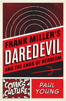 Frank Miller''s Daredevil and the Ends of Heroism