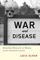 War and Disease : Biomedical Research on Malaria in the Twentieth Century-9780813569659