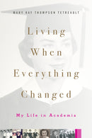 Living When Everything Changed : My Life in Academia-9780813594903