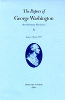 The Papers of George Washington v.8; Revolutionary War Series;January-March 1777-9780813917870