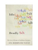 Idle Talk, Deadly Talk : The Uses of Gossip in Caribbean Literature-9780813941622