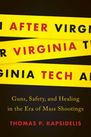 After Virginia Tech : Guns, Safety, and Healing in the Era of Mass Shootings-9780813942223