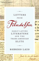 Letters from Filadelfia : Early Latino Literature and the Trans-American Elite-9780813943558