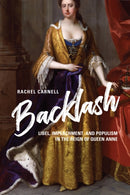 Backlash : Libel, Impeachment, and Populism in the Reign of Queen Anne-9780813944425
