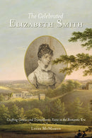 The Celebrated Elizabeth Smith : Crafting Genius and Transatlantic Fame in the Romantic Era-9780813947860