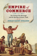Empire of Commerce : The Closing of the Mississippi and the Opening of Atlantic Trade-9780813951249