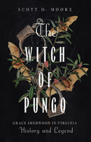 The Witch of Pungo : Grace Sherwood in Virginia History and Legend-9780813951300