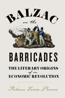 Balzac on the Barricades : The Literary Origins of an Economic Revolution-9780813951416