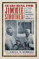 Searching for Jimmie Strother : A Tale of Music, Murder, and Memory-9780813952307