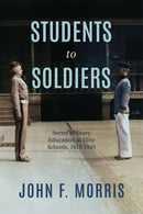 Students to Soldiers : Secret Military Education at Elite Schools, 1815-1945-9780813952697