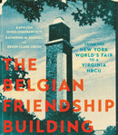 The Belgian Friendship Building : From the New York World's Fair to a Virginia HBCU-9780813952963