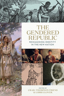 The Gendered Republic : Reimagining Identity in the New Nation-9780813953731
