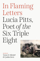 In Flaming Letters : Lucia Pitts, Poet of the Six Triple Eight-9780813954059