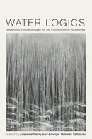 Water Logics : Materialist Epistemologies for the Environmental Humanities-9780813954219
