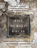 The Buried Cause : Unearthing Hidden History in the Lee Monument Cornerstone-9780813954233