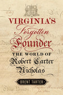 Virginia's Forgotten Founder : The World of Robert Carter Nicholas-9780813955025