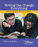 Writing Can Change Everything : Middle Level Kids Writing Themselves into the World-9780814174876