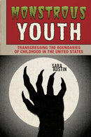 Monstrous Youth : Transgressing the Boundaries of Childhood in the United States-9780814215166