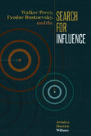 Walker Percy, Fyodor Dostoevsky, and the Search for Influence-9780814254387