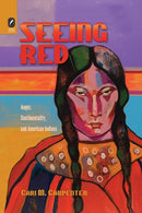 Seeing Red : Anger, Sentimentality, and American Indians-9780814256190