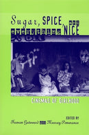 Sugar, Spice, and Everything Nice : Cinemas of Girlhood-9780814329184