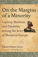 On the Margins of a Minority : Leprosy, Madness, and Disability Among the Jews of Medieval Europe-9780814339312