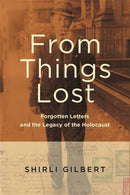 From Things Lost : Forgotten Letters and the Legacy of the Holocaust-9780814342657