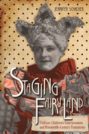 Staging Fairyland : Folklore, Children's Entertainment, and Nineteenth-Century Pantomime-9780814345900