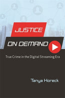 Justice on Demand : True Crime in the Digital Streaming Era-9780814347201