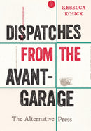Dispatches from the Avant-Garage : The Alternative Press-9780814350249