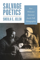 Salvage Poetics : Post-Holocaust American Jewish Folk Ethnographies-9780814350812