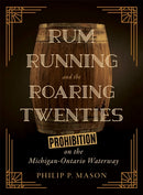 Rum Running and the Roaring Twenties : Prohibition on the Michigan-Ontario Waterway-9780814351048