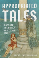 Appropriated Tales : Race and the Disney Fairy-Tale Mode-9780814351086