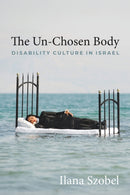 The Un-Chosen Body : Disability Culture in Israel-9780814351833