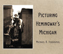 Picturing Hemingway''s Michigan