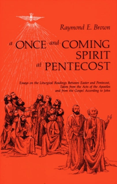 A Once-and-Coming Spirit at Pentecost : Essays on the Liturgical Readings Between Easter and Pentecost-9780814621547