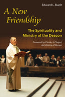 A New Friendship : The Spirituality and Ministry of the Deacon-9780814633632