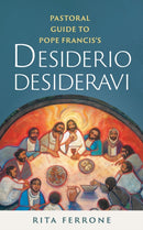 Pastoral Guide to Pope Francis?s Desiderio Desideravi-9780814669839